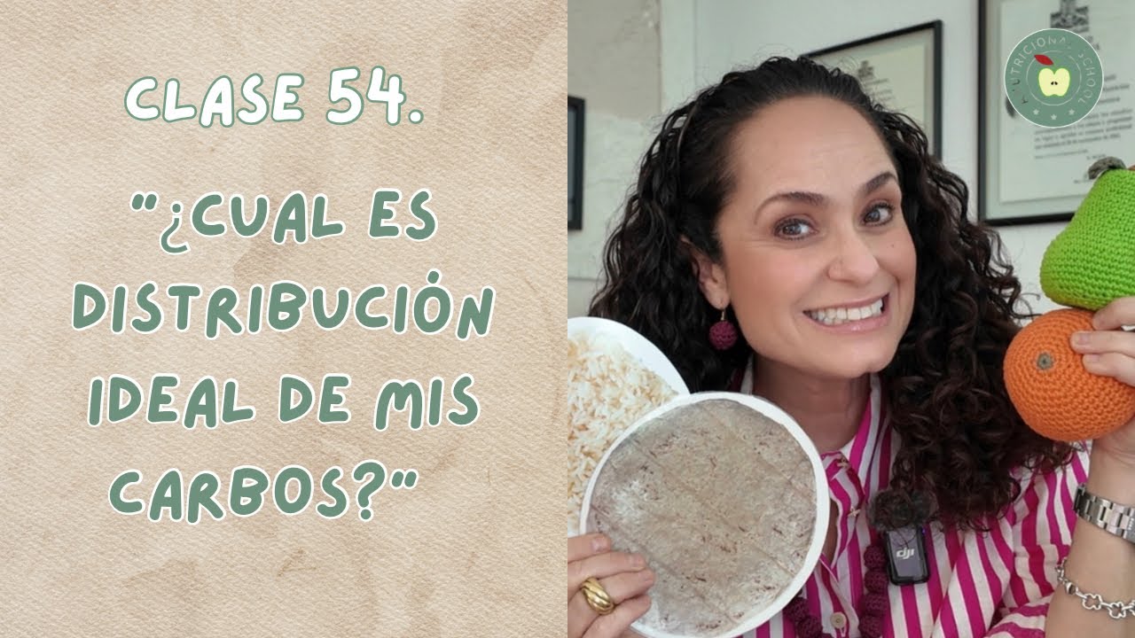 CLASE 54. ¿Cuál es la distribución ideal de tus Carbohidratos?