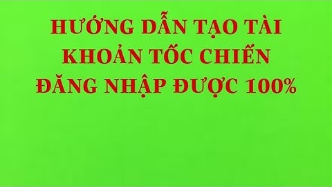 HƯỚNG DẪN TẠO TÀI KHOẢN TỐC CHIẾN ĐĂNG NHẬP OPEN BETA