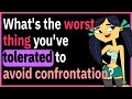 The Worst Things To Tolerate To Avoid Confrontation!