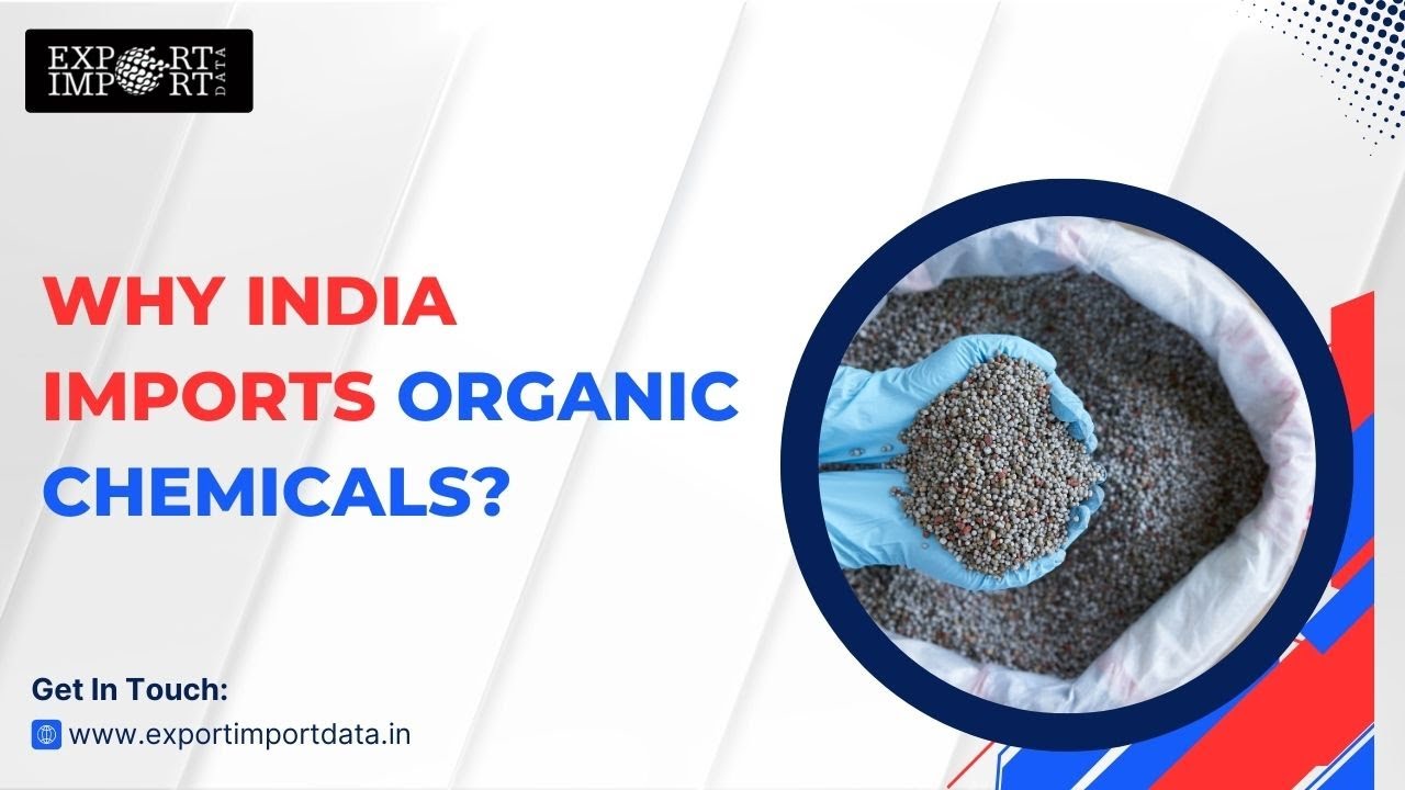 Why India Imports Organic Chemicals: A Comprehensive Overview