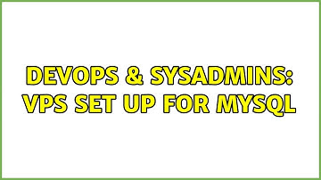 DevOps & SysAdmins: VPS set up for MySQL (3 Solutions!!)