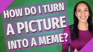 How do I turn a picture into a meme?