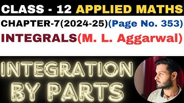 Integration by Parts l Chapter 7 l INTEGRALS l Class 12th Applied Maths l M L Aggarwal 2024-25
