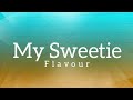 Flavour  my sweetie lyrics