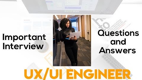 UX/UI Engineer / Designer Interview Questions and Answers