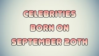Celebrities born on September 20th