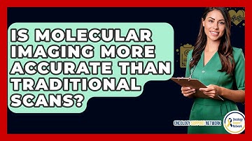 Is Molecular Imaging More Accurate Than Traditional Scans? - Oncology Support Network
