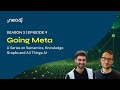 Going Meta S03E09 –  a Series on Semantics, Knowledge Graphs and All Things AI