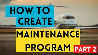How to create Aircraft Maintenance Program Part 2
