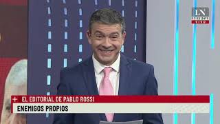 Enemigos propios. El editorial de Pablo Rossi.