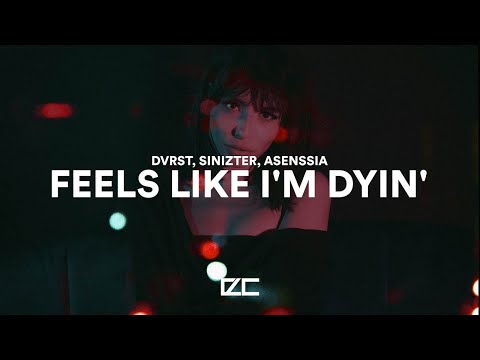 DVRST, Sinizter, Asenssia  -  Feels Like I'm Dyin'