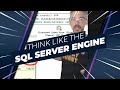 How to Think Like the SQL Server Engine