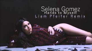 Selena gomez - hands to myself (liam pfeifer remix)