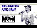 Who Are Industry Plants in Rap? | Everyday Struggle