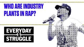 Who Are Industry Plants in Rap? | Everyday Struggle