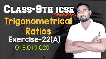 Trigonometry | Class 9 Maths ICSE | Trigonometrical Ratios | Ch-22 | Ex-22(A) Q18 to Q20
