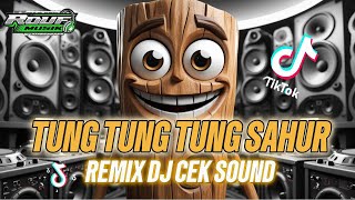 TUNG TUNG TUNG SAHUR REMIX DJ CEK SOUND | VIRAL TIKTOK | TRENDING DJ | FULL BASS