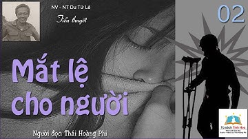 MẮT LỆ CHO NGƯỜI. Tập 02. Tác giả: NV. Du Tử Lê. Người đọc: Thái Hoàng Phi
