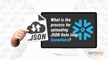 How to Upload JSON Data into SnowFlake | SnowFlake Tutorial for Beginner [Updated 2025] - igmGuru