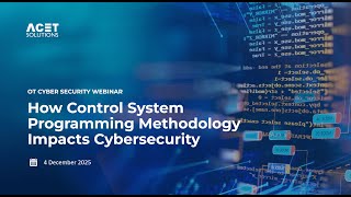 How Control System Programming Methodology Impacts Cybersecurity - Episode 7 - Webinar Series