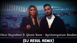 Onur Bayraktar ft. Gizem Kara - Ayrılamıyorum Senden (Dj Resul Remix) Resimi