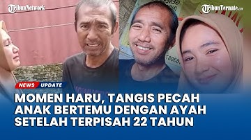 Tangis Pecah, Momen Haru Anak Bertemu dengan Ayah Setelah Terpisah 22 Tahun