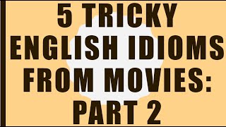 5 Tricky English Idioms from Movies: Part 2