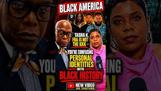 Tasha K, FBA Is Not the KKK — You’re Confusing Personal Identities With Black History