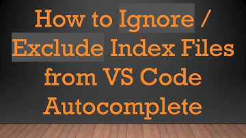 How to Ignore / Exclude Index Files from VS Code Autocomplete