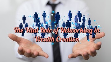 The Vital Role of Networking in Wealth Creation
