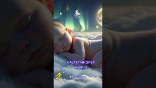 🌞 Galaxy Whisper ( Harp 2 Lullaby ) | Soothing Sleep Music for Babies