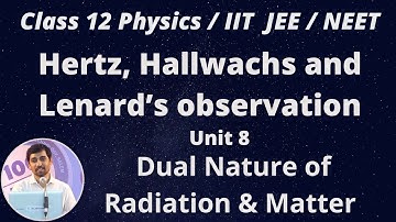 12th  Physics Hertz, Hallwachs and Lenard’s observation Dual Nature of Radiation & Matter Unit 8