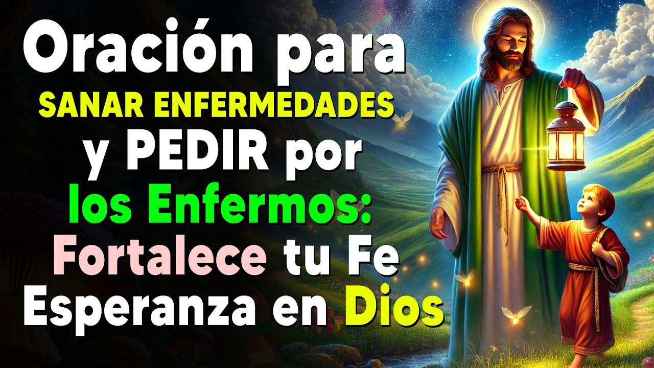 Oración para SANAR ENFERMEDADES y PEDIR por los Enfermos: Fortalece tu ...