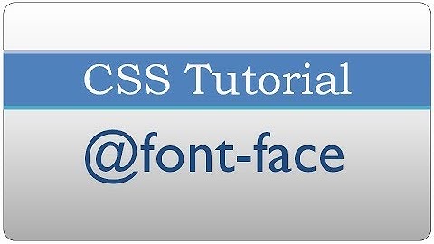 CSS tutorial 21 - Using @font-face for Custom Fonts
