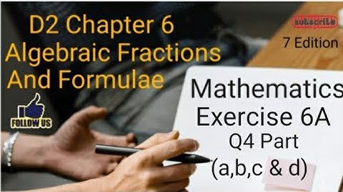 D2 CHAPTER 6 Ex 6A Q4 (a,b,c and d)  Algebraic Fractions And Formulae