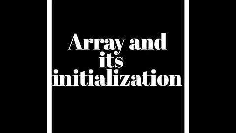 Array and its initialization (Run time and compile time)