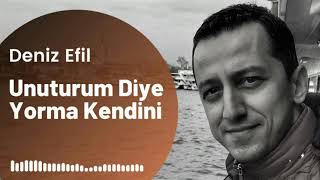 Deniz Efil - Unuturum Diye Yorma Kendini