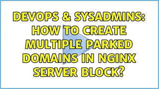 DevOps & SysAdmins: How to create Multiple Parked Domains in Nginx Server Block?