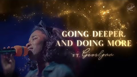 Going Deeper and Doing More || Georlynn || First Love Music 📍New Song 📍