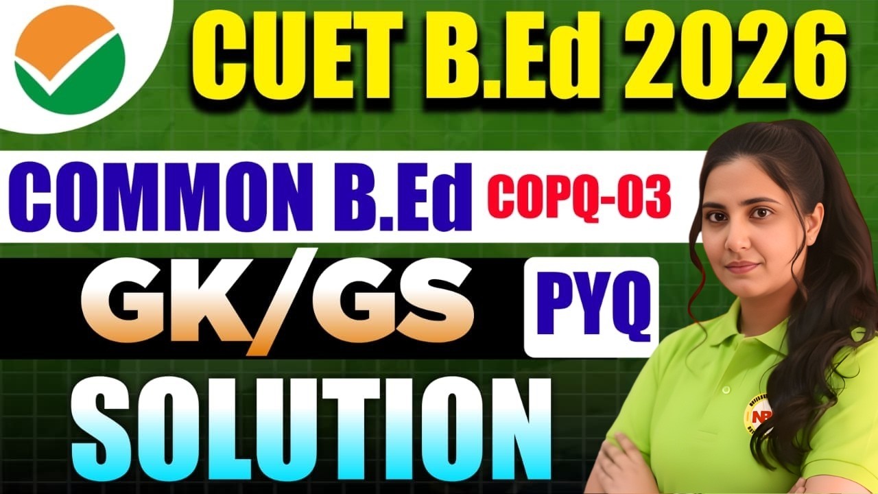 CUET B.Ed 2026 🔥 Common B.Ed COPQ-03 GK/GS PYQ Solution | Poonam Mam