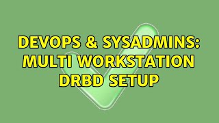 Famous DevOps & SysAdmins: Multi Workstation DRBD Setup (2 Solutions!!) Wealth