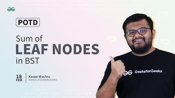 POTD- 18/02/2024 | Sum of leaf nodes in BST | Problem of the Day | GeeksforGeeks