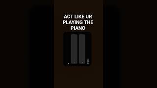 act like ur playing the piano #piano