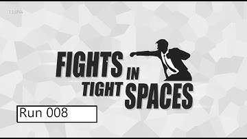 Fights In Tight Spaces Run 008 of 100