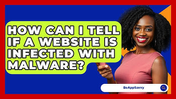 How Can I Tell If A Website Is Infected With Malware? - Be App Savvy