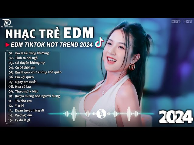 Em Là Kẻ Đáng Thương ♫ BXH Nhạc Trẻ EDM Hót Nhất Hiện Nay - Top 15 Bản EDM TikTok Hot Trend 2024 class=