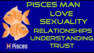Information on the Pisces Man,Love,Sexuality,Relationships,Likes and Dislikes