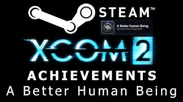 How to: XCOM 2 Steam Achievement - [Spoilers] A Better Human Being