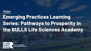 Emerging Practices Series: Pathways to Prosperity in the BULLS Life Sciences Academy