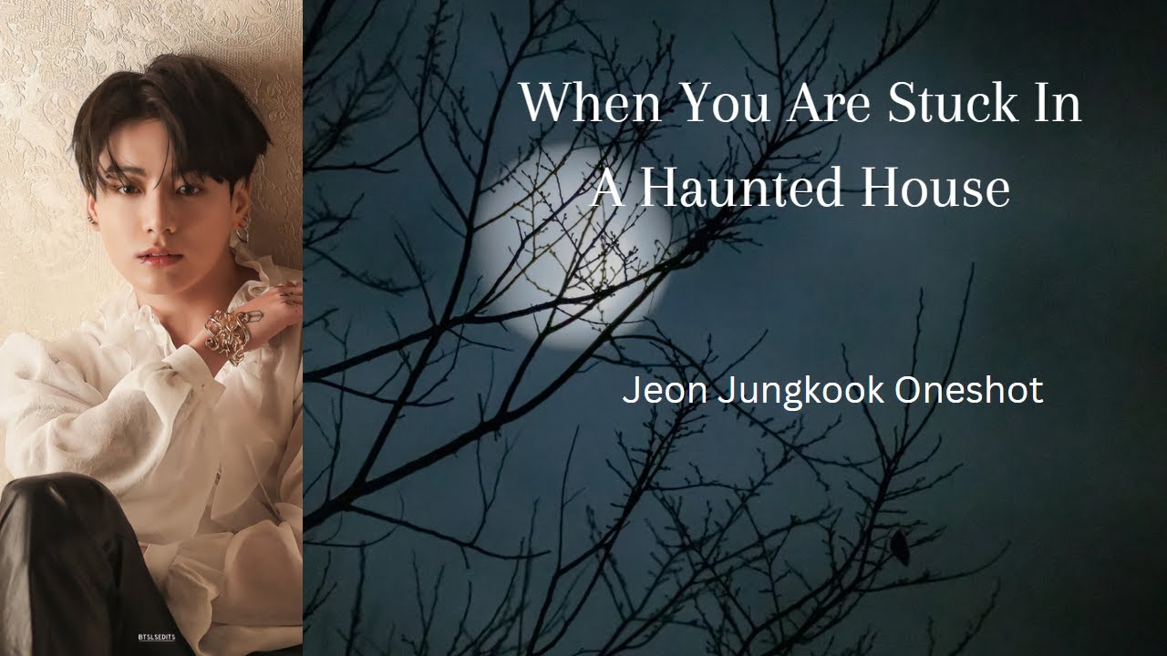 ~When You Are Stuck in a Haunted House~ Jeon Jungkook Oneshot~